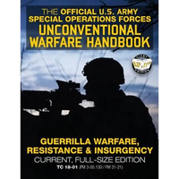 The Official US Army Special Forces Unconventional Warfare Handbook: Guerrilla Warfare, Resistance & Insurgency: Winning Asymmetric Wars from the Unde - Paperback