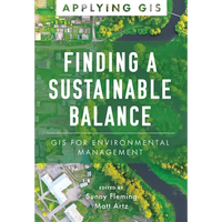 Finding a Sustainable Balance: GIS for Environmental Management - Paperback