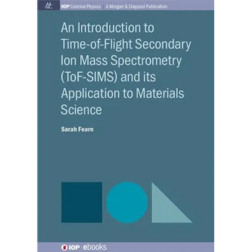 An Introduction to Time-of-Flight Secondary Ion Mass Spectrometry (ToF-SIMS) and its Application to Materials Science - Paperback