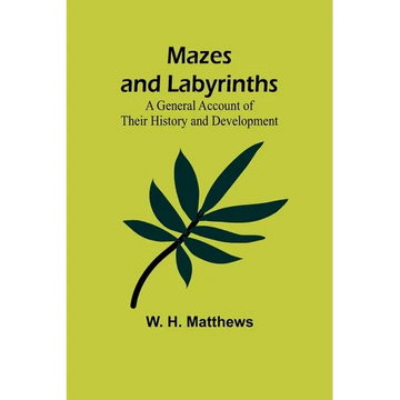 Mazes and Labyrinths: A General Account of Their History and Development - Paperback