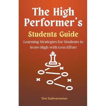 The High Performer's Students Guide: Learning Strategies for Students to Score High with Less Effort - Paperback