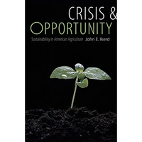 Crisis & Opportunity: Sustainability in American Agriculture - Paperback
