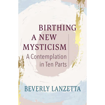 Birthing a New Mysticism: A Contemplation in Ten Parts - Paperback