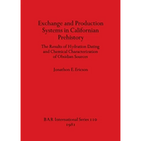 Exchange and Production Systems in Californian Prehistory: The Results of Hydration Dating and Chemical Characterization of Obsidian Sources - Paperback