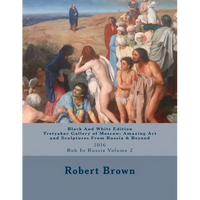 B&W Tretyakov Gallery of Moscow: Amazing Art and Sculptures From Russia & Beyond: 2016 Rob In Russia Volume 2 - Paperback