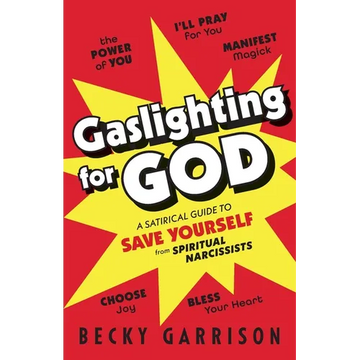 Gaslighting for God: A Satirical Guide to Save Yourself from Spiritual Narcissists - Paperback