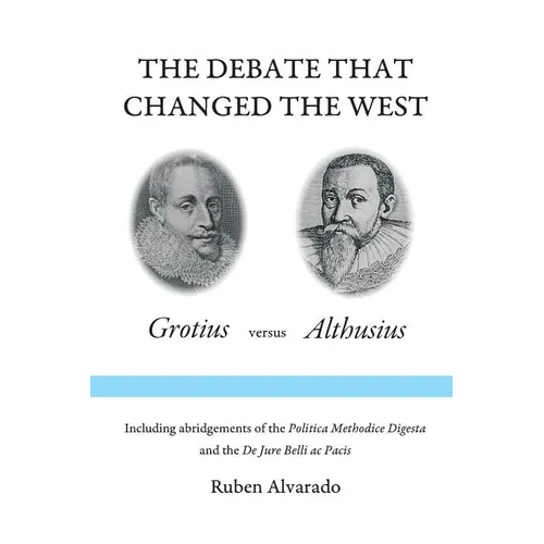 The Debate that Changed the West: Grotius versus Althusius