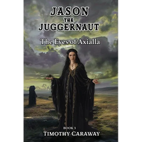 The Eyes of Axialla: Jason the Juggernaut Series - Paperback