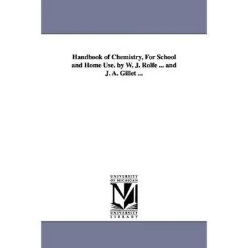 Handbook of Chemistry, for School and Home Use. by W. J. Rolfe ... and J. A. Gillet ... - Paperback