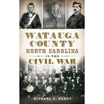 Watauga County, North Carolina, in the Civil War - Hardcover