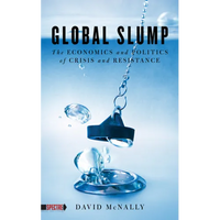 Global Slump: The Economics and Politics of Crisis and Resistance - Paperback
