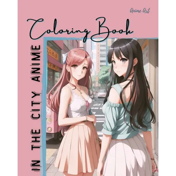 Anime Art In The City Anime Coloring Book: 30 high-quality attractive designs - Cities highlighted from all over the world - For anime lovers of all a - Paperback