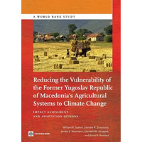 Reducing the Vulnerability of the Former Yugoslav Republic of Macedonia's Agricultural Systems to Climate Change: Impact Assessment and Adaptation Opt - Paperback