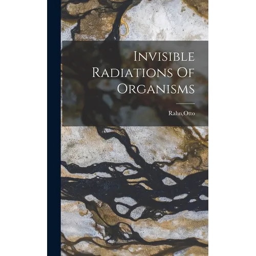 Invisible Radiations Of Organisms