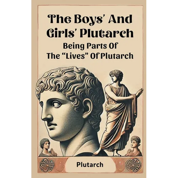 The Boys' And Girls' Plutarch Being Parts Of The "Lives" Of Plutarch - Paperback