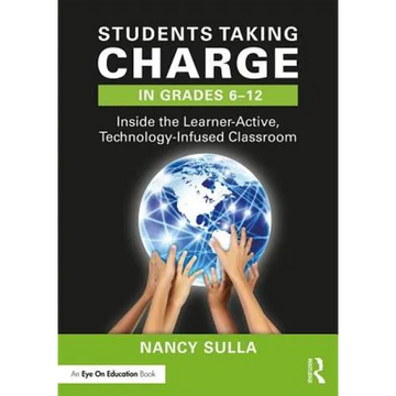 Students Taking Charge in Grades 6-12: Inside the Learner-Active, Technology-Infused Classroom - Paperback