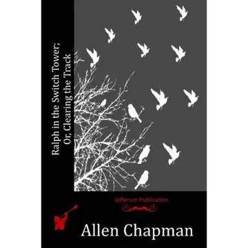 Ralph in the Switch Tower; Or, Clearing the Track - Paperback