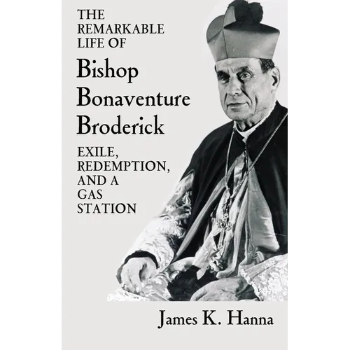 The Remarkable Life of Bishop Bonaventure Broderick: Exile, Redemption, and a Gas Station