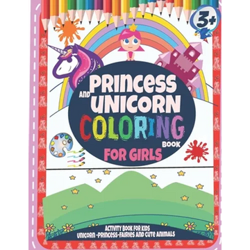 Princess and unicorn coloring books for girls 3 +: Activity book for kids-Unicorn-Princess-Fairies and cute animals - Paperback