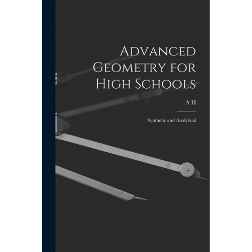 Advanced Geometry for High Schools: Synthetic and Analytical