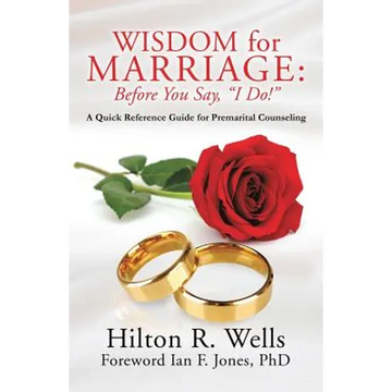 Wisdom for Marriage: Before You Say, "I Do!" - Paperback