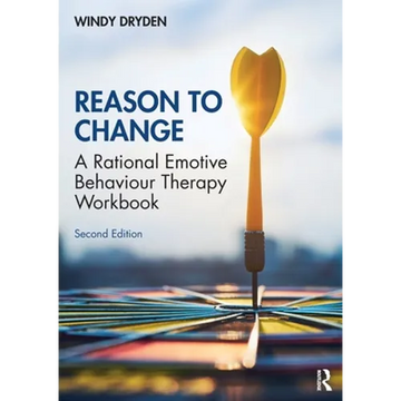 Reason to Change: A Rational Emotive Behaviour Therapy Workbook 2nd Edition - Paperback