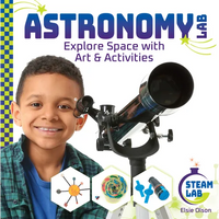 Astronomy Lab: Explore Space with Art & Activities: Explore Space with Art & Activities - Library Binding