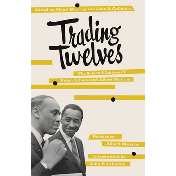 Trading Twelves: The Selected Letters of Ralph Ellison and Albert Murray - Paperback