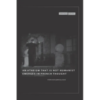 An Atheism That Is Not Humanist Emerges in French Thought - Paperback