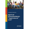 A Study Guide for Gjertrud Schnackenberg's "Supernatural Love"