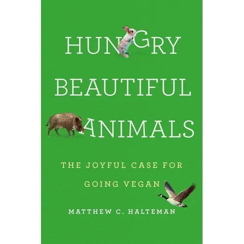 Hungry Beautiful Animals: The Joyful Case for Going Vegan