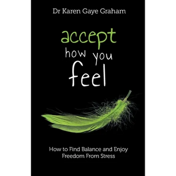 Accept How You Feel: How to Find Balance and Enjoy Freedom from Stress - Paperback