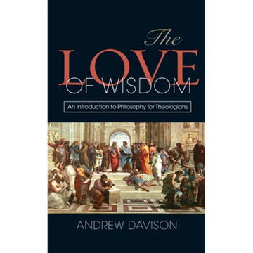 The Love of Wisdom: An Introduction to Philosophy for Theologians - Paperback