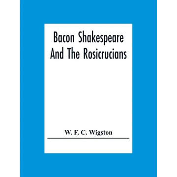 Bacon Shakespeare And The Rosicrucians - Paperback