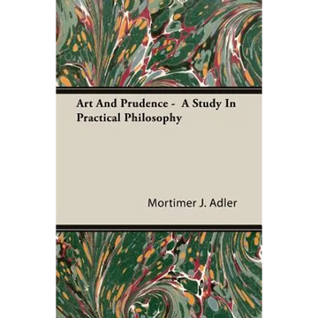 Art And Prudence - A Study In Practical Philosophy - Paperback