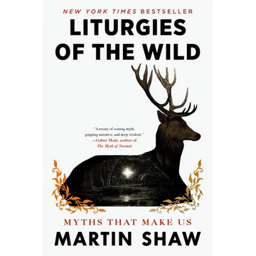 Liturgies of the Wild: Myths That Make Us - Hardcover