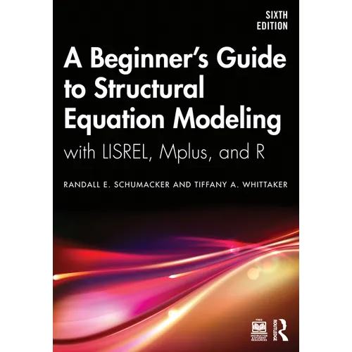 A Beginner's Guide to Structural Equation Modeling: With Lisrel, Mplus, and R