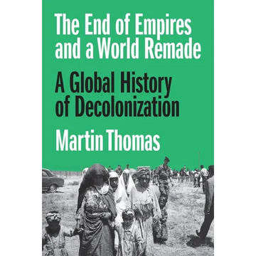 The End of Empires and a World Remade: A Global History of Decolonization - Paperback