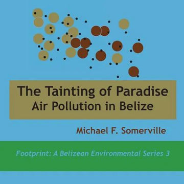Tainting of Paradise: Air Pollution in Belize - Paperback