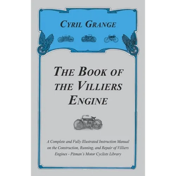 The Book of the Villiers Engine - A Complete and Fully Illustrated Instruction Manual on the Construction, Running, and Repair of Villiers Engines - P - Paperback
