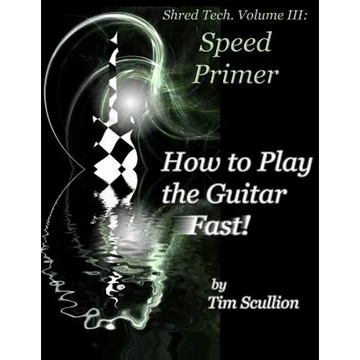Shred Tech. Volume III: How to Play the Guitar Fast: Speed Primer - Paperback