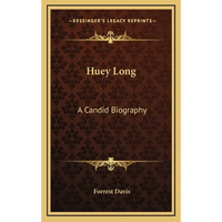 Huey Long: A Candid Biography - Hardcover
