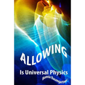 ALLOWING is Universal PHYSICS