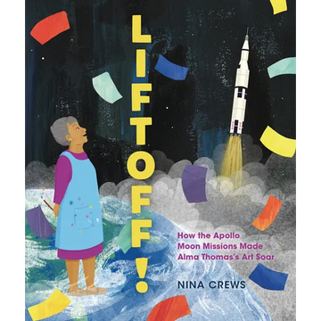 Liftoff!: How the Apollo Moon Missions Made Alma Thomas's Art Soar - Hardcover