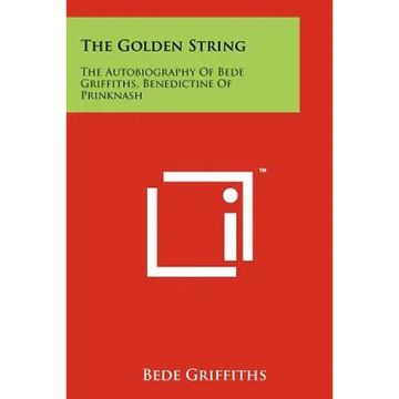 The Golden String: The Autobiography Of Bede Griffiths, Benedictine Of Prinknash - Paperback