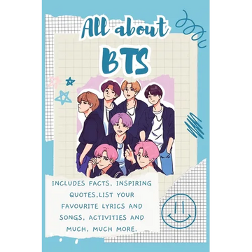 All About BTS: Includes 70 Facts, Inspiring Quotes, list your favourite lyrics and songs, activities and much, much more. - Paperback