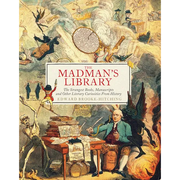 The Madman's Library: The Strangest Books, Manuscripts and Other Literary Curiosities from History - Hardcover