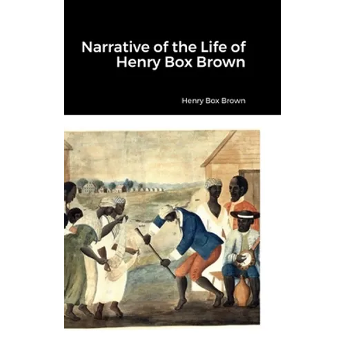 Narrative of the Life of Henry Box Brown