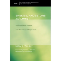 Shembe, Ancestors, and Christ: A Christological Inquiry with Missiological Implications - Paperback
