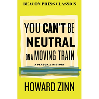 You Can't Be Neutral on a Moving Train: A Personal History of Our Times - Hardcover